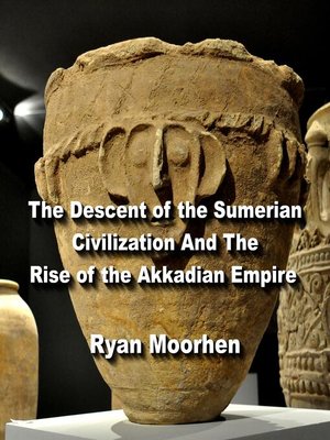 cover image of The Descent of the Sumerian Civilization and the Rise of the Akkadian Empire